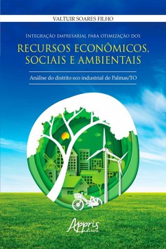 Integração Empresarial para Otimização dos Recursos Econômicos, Sociais e Ambientais: (eBook, ePUB) - Filho, Valtuir Soares