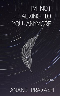 I'm Not Talking To You Anymore: Poems (Poetry Books) (eBook, ePUB) - Prakash, Anand