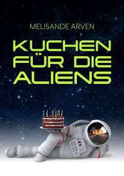 Kuchen für die Aliens (eBook, ePUB) - Arven, Melisande