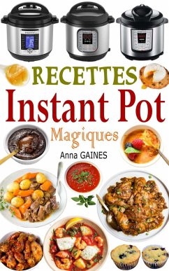 Recettes Instant Pot Magiques (eBook, ePUB) - Gaines, Anna