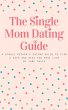 The Smart Single Mom Dating Guide: A... - Bild 1