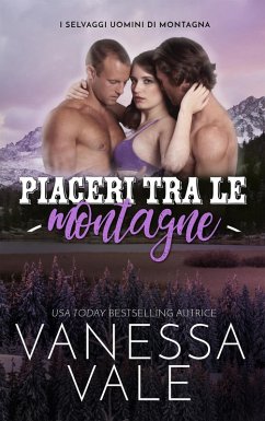 Piaceri tra le montagne (I Selvaggi Uomini di Montagna, #2) (eBook, ePUB) - Vale, Vanessa