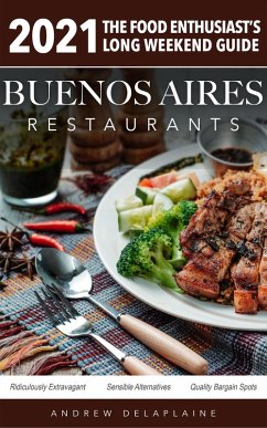 2021 Buenos Aires Restaurants - The Food Enthusiast's Long Weekend Guide (eBook, ePUB) - Delaplaine, Andrew