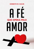 A Fé Que Opera Pelo Amor (eBook, ePUB) A Fé Que Opera Pelo Amor (eBook, ePUB)