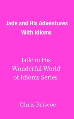 Cover Jade and His Adventures With Idioms (Jade in His Wonderful World of Idioms, #1) (eBook, ePUB)