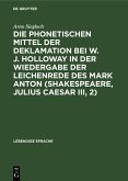 Die phonetischen Mittel der Deklamation bei W. J. Holloway in der Wiedergabe der Leichenrede des Mark Anton (Shakespeaere, Julius Caesar III, 2) (eBook, PDF)