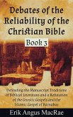 Defending the Manuscript Traditions of Biblical Literature and a Refutation of the Gnostic Gospels and the Islamic Gospel of Barnabas (Debates of the Reliability of the Christian Bible, #3) (eBook, ePUB)