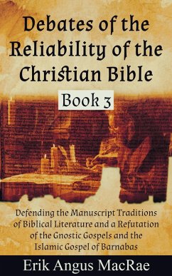 Defending the Manuscript Traditions of Biblical Literature and a Refutation of the Gnostic Gospels and the Islamic Gospel of Barnabas (Debates of the Reliability of the Christian Bible, #3) (eBook, ePUB) - MacRae, Erik Angus
