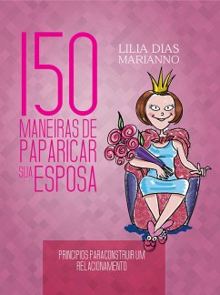 150 Maneiras de paparicar sua esposa (eBook, ePUB) Cover 150 Maneiras de paparicar sua esposa (eBook, ePUB)