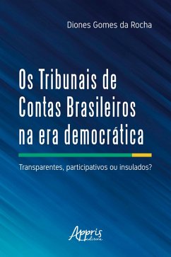 Os Tribunais de Contas Brasileiros na Era Democrática: (eBook, ePUB) - Rocha, Diones Gomes da