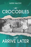 The Crocodiles Will Arrive Later (eBook, ePUB) The Crocodiles Will Arrive Later (eBook, ePUB)