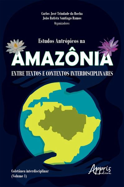 Estudos Antrópicos na Amazônia: Entre Textos e Contextos Interdisciplinares; (eBook, ePUB) Estudos Antrópicos na Amazônia: Entre Textos e Contextos Interdisciplinares; (eBook, ePUB)