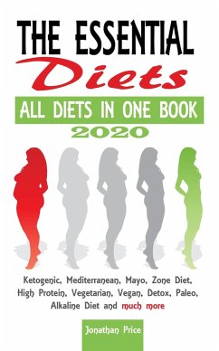 2020 The Essential Diets -All Diets in One Book - Ketogenic, Mediterranean, Mayo, Zone Diet, High Protein, Vegetarian, Vegan, Detox, Paleo, Alkaline Diet and Much More (COOKBOOK, #2) (eBook, ePUB) - Price, Jonathan