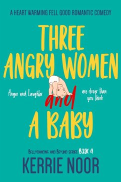 Three Angry Women And A Baby (Bellydancing and Beyond, #4) (eBook, ePUB) - Noor, Kerrie