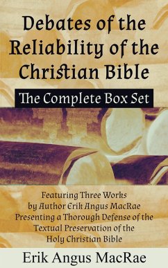 The Complete Box Set Featuring Three Works by Author Erik Angus MacRae Presenting a Thorough Defense of the Textual Preservation of the Holy Christian Bible (Debates of the Reliability of the Christian Bible, #4) (eBook, ePUB) - MacRae, Erik Angus
