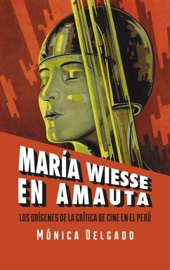 María Wiesse en Amauta: los orígenes de la crítica de cine en el Perú (eBook, ePUB) - Delgado, Mónica