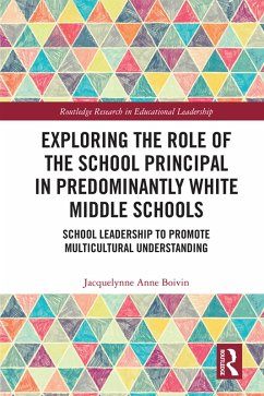 Exploring the Role of the School Principal in Predominantly White Middle Schools (eBook, ePUB) - Boivin, Jacquelynne Anne