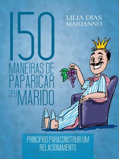 150 Maneiras de paparicar seu marido (eBook, ePUB) - Marianno, Lilia Dias