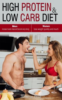 High Protein & Low Carb Diet Women -Lose Weight Quickly and Much - Men -Increase Muscle Mass and Become Very Strong - (COOKBOOK, #3) (eBook, ePUB) - Price, Jonathan