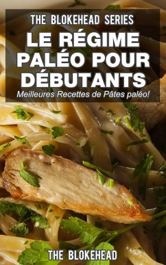 Le régime paléo pour débutants : découvrez les 30 meilleures recettes de pâtes paléo ! (eBook, ePUB) - Blokehead, The