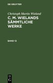 Christoph Martin Wieland: C. M. Wielands Sämmtliche Werke. Band 13/14 (eBook, PDF)