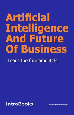 Artificial Intelligence And Future Of Business (eBook, ePUB) - Team, IntroBooks