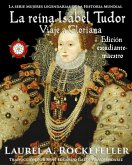La reina Isabel Tudor (Mujeres Legendarias de la Historia Mundial, #4) (eBook, ePUB)