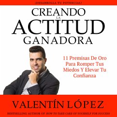 Creando la Actitud Ganadora. ¡Desarrolla TU Potencial! (MP3-Download) - López, Valentín