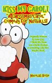Kiss My Carol!: A Christmas Carol Comedy For Nutballs (eBook, ePUB)