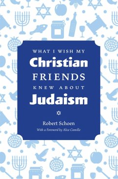 What I Wish My Christian Friends Knew about Judaism (eBook, ePUB) - Schoen, Robert