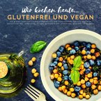 Wir kochen heute...glutenfrei und vegan - Die kleine, inoffizielle Rezeptesammlung (eBook, ePUB)