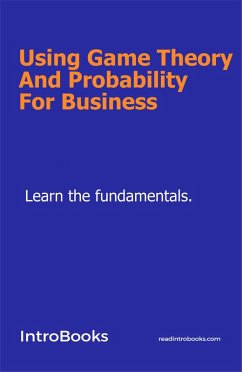 Cover Using Game Theory And Probability For Business (eBook, ePUB)