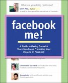 Facebook Me! A Guide to Having Fun with Your Friends and Promoting Your Projects on Facebook (eBook, ePUB)