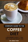 Complete Guide to the Coffee Diet: A Beginners Guide & 7-Day Meal Plan for Weight Loss (eBook, ePUB)