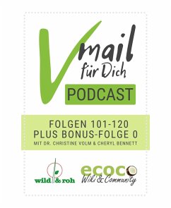 Vmail Für Dich Podcast - Serie 6: Folgen 101 - 120 plus Folge 0 von wild&roh und ecoco (eBook, ePUB) - Bennett, Cheryl; Christine Volm, Dr.