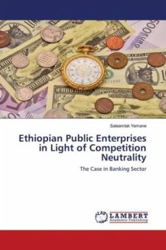Ethiopian Public Enterprises in Light of Competition Neutrality - Yemane, Saleamlak