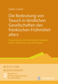 Die Bedeutung von Tausch in ländlichen Gesellschaften des fränkischen Frühmittelalters - Ludwig, Daniel
