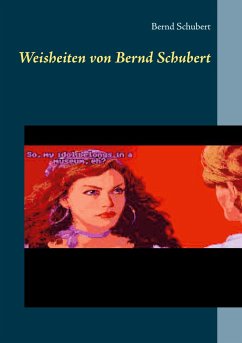 Weisheiten von Bernd Schubert - Schubert, Bernd