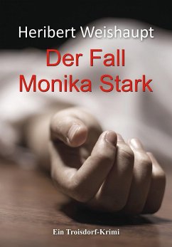 Der Fall Monika Stark - Weishaupt, Heribert