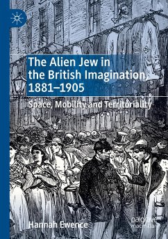 The Alien Jew in the British Imagination, 1881¿1905 - Ewence, Hannah