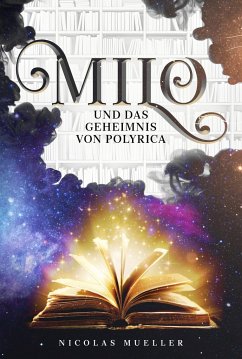 Milo und das Geheimnis von Polyrica - Mueller, Nicolas