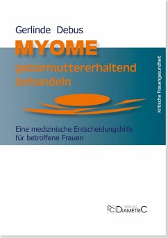 Myome gebärmuttererhaltend behandeln. Eine medizinische Entscheidungshilfe für betroffene Frauen (eBook, ePUB) - Debus, Gerlinde