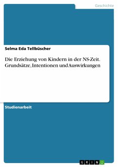 Die Erziehung von Kindern in der NS-Zeit. Grundsätze, Intentionen und Auswirkungen (eBook, PDF)
