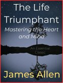 The Life Triumphant - Mastering the Heart and Mind (eBook, ePUB)