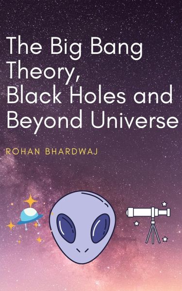 The Big Bang Theory, Black Holes and Beyond Universe (eBook, ePUB) The Big Bang Theory, Black Holes and Beyond Universe (eBook, ePUB)