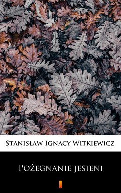 Pożegnanie jesieni (eBook, ePUB) - Witkiewicz, Stanisław Ignacy