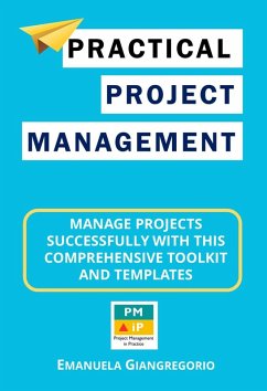 Practical Project Management: Manage Projects Successfully with this Comprehensive Toolkit and Templates (eBook, ePUB) - Giangregorio, Emanuela