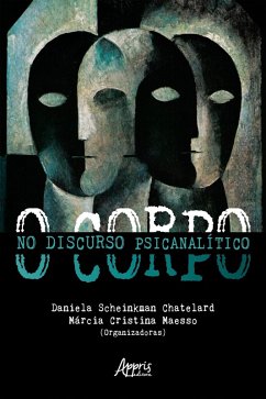 O Corpo no Discurso Psicanalítico (eBook, ePUB) - Costa, Kelen Santana da; Maesso, Márcia; Chatelard, Daniela