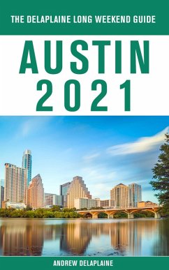 Austin - The Delaplaine 2021 Long Weekend Guide (eBook, ePUB) - Delaplaine, Andrew