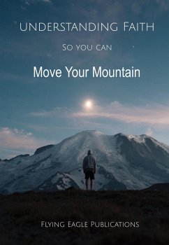 Understanding Faith So You Can Move Your Mountain (Foundations of the Faith, #2) (eBook, ePUB) - Publications, Flying Eagle